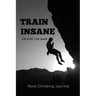 Rock Climbing Journal: Record Climbs, Experiences, Notes & Thoughts, Rock Climbers Gift, Log Book, Notebook