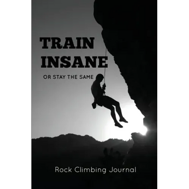 Rock Climbing Journal: Record Climbs, Experiences, Notes & Thoughts, Rock Climbers Gift, Log Book, Notebook