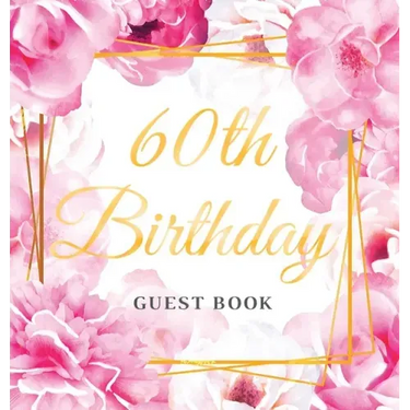 60th Birthday Guest Book: Keepsake Gift for Men and Women Turning 60 - Hardback with Cute Pink Roses Themed Decorations & Supplies, Personalized Wishe