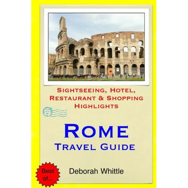 Rome Travel Guide: Sightseeing, Hotel, Restaurant & Shopping Highlights
