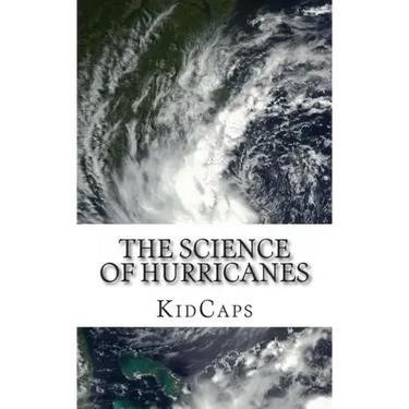 The Science of Hurricanes: Understanding Weather Just for Kids!