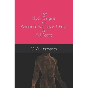 The Black Origins of Adam & Eve, Jesus Christ & All Races