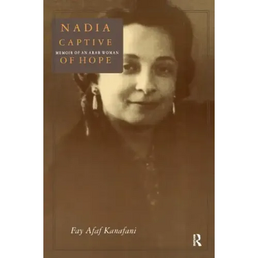 Nadia, Captive of Hope: Memoir of an Arab Woman: Memoir of an Arab Woman