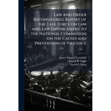 Law and Order Reconsidered; Report of the Task Force on Law and Law Enforcement to the National Commission on the Causes and Prevention of Violence