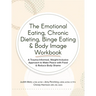 The Emotional Eating, Chronic Dieting, Binge Eating & Body Image Workbook