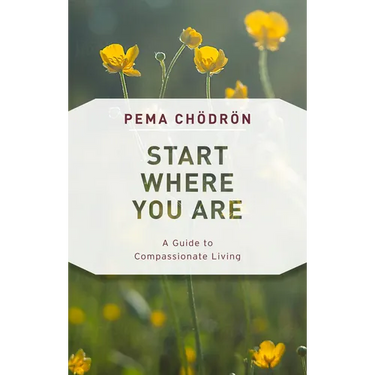 Start Where You Are: A Guide to Compassionate Living