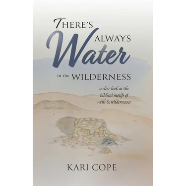 There's Always Water in the Wilderness: A Close Look at the Biblical Motifs of Wells and Wildernesses