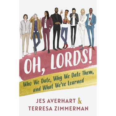 Oh, Lords!: Who We Date, Why We Date Them, and What We've Learned