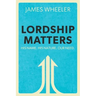 Lordship Matters: His Name. His Nature. Our Need.