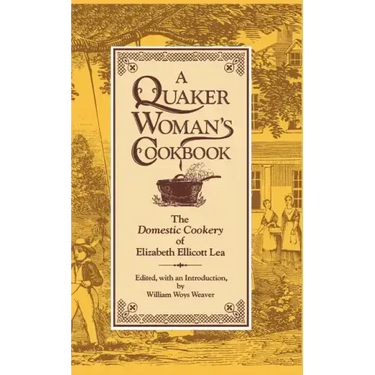 A Quaker Woman's Cookbook: The Domestic Cookery of Elizabeth Ellicott Lea