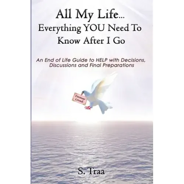 All My Life...Everything YOU Need to Know After I Go