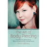 The Art of Body Piercing: Everything You Need to Know Before, During, and After Getting Pierced