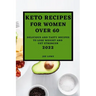 Keto Recipes for Women Over 60 Edition 2022: Keto Recipes for Women Over 60 2022