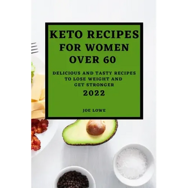 Keto Recipes for Women Over 60 Edition 2022: Keto Recipes for Women Over 60 2022