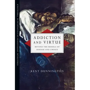 Addiction and Virtue: Beyond the Models of Disease and Choice