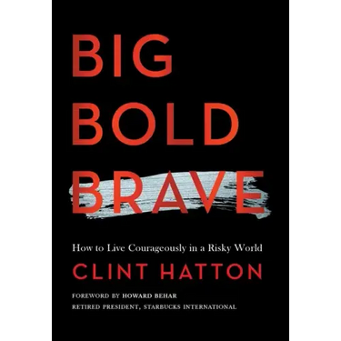 Big Bold Brave: How to Live Courageously in a Risky World
