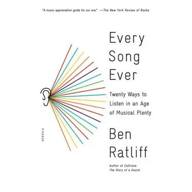 Every Song Ever: Twenty Ways to Listen in an Age of Musical Plenty
