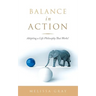 Balance in Action: Adopting a Life Philosophy That Works!