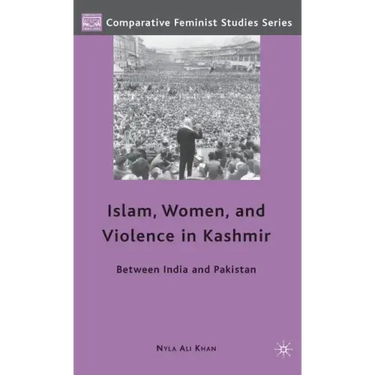 Islam, Women, and Violence in Kashmir: Between India and Pakistan