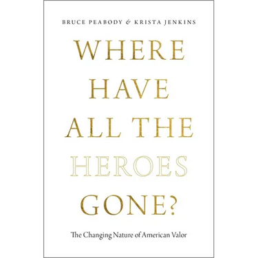 Where Have All the Heroes Gone?: The Changing Nature of American Valor
