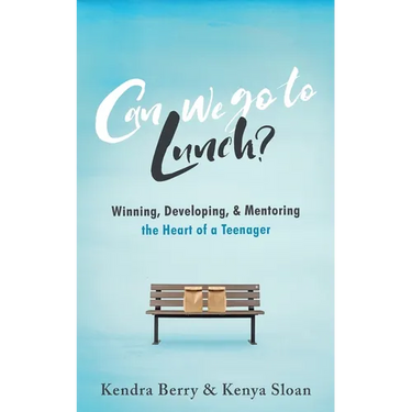Can we go to Lunch?: Winning, Developing, & Mentoring the Heart of a Teenager