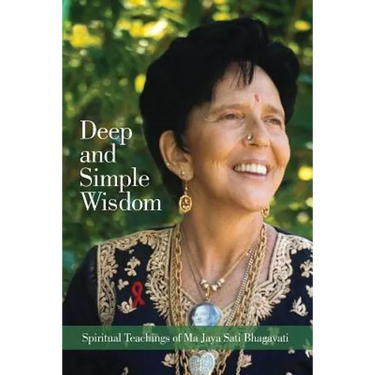 Deep and Simple Wisdom: Spiritual Teachings of Ma Jaya Sati Bhagavati