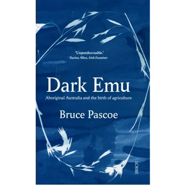 Dark Emu: Aboriginal Australia and the Birth of Agriculture