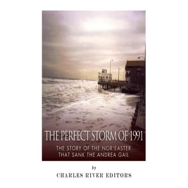 The Perfect Storm of 1991: The Story of the Nor'easter that Sank the Andrea Gail