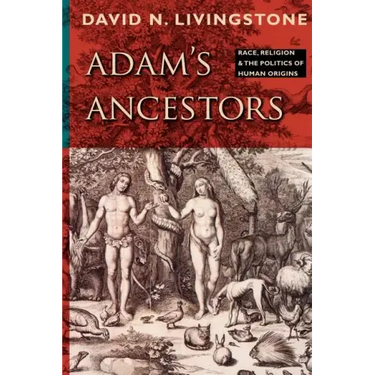 Adam's Ancestors: Race, Religion, and the Politics of Human Origins