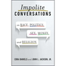 Impolite Conversations: On Race, Politics, Sex, Money, and Religion