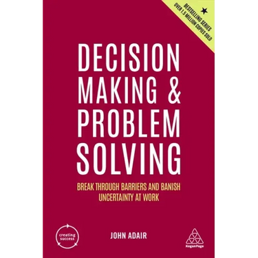 Decision Making and Problem Solving: Break Through Barriers and Banish Uncertainty at Work