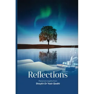 Reflections: Personal Insights From Shaykh Dr. Yasir Qadhi