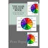 The Hair Colour Book: A Practical Guide To The Theory Of Colouring Hair