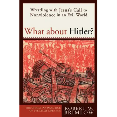What about Hitler?: Wrestling with Jesus's Call to Nonviolence in an Evil World