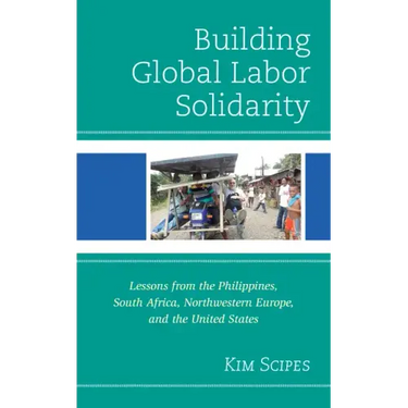 Building Global Labor Solidarity: Lessons from the Philippines, South Africa, Northwestern Europe, and the United States