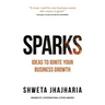 Sparks: Ideas to Ignite Your Business Growth