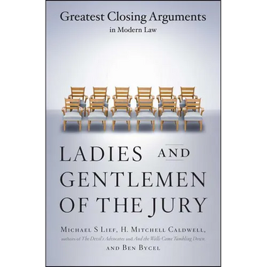 Ladies and Gentlemen of the Jury: Greatest Closing Arguments in Modern Law