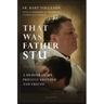 That Was Father Stu: A Memoir of My Priestly Brother and Friend