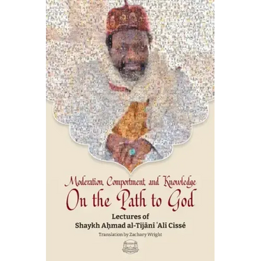 Moderation, Comportment and Knowledge On the Path to God