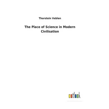 The Place of Science in Modern Civilisation