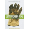 Getting Green Done: Hard Truths from the Front Lines of the Sustainability Revolution
