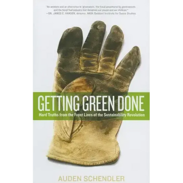 Getting Green Done: Hard Truths from the Front Lines of the Sustainability Revolution