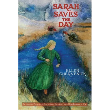 Sarah Saves the Day: An Almost Forgotten Story from the American Revolutionary War with Educational Activities