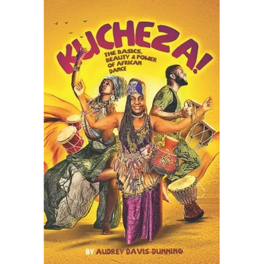 Kucheza!: The Basics, Beauty & Power of African Dance