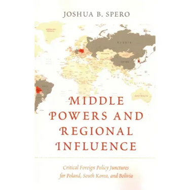 Middle Powers and Regional Influence: Critical Foreign Policy Junctures for Poland, South Korea, and Bolivia