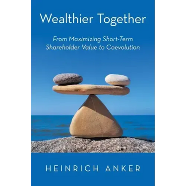 Wealthier Together: From Maximizing Short-Term Shareholder Value to Coevolution