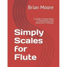 Simply Scales for Flute: A Guide to Using Scales in Establishing Good Sound and Technique