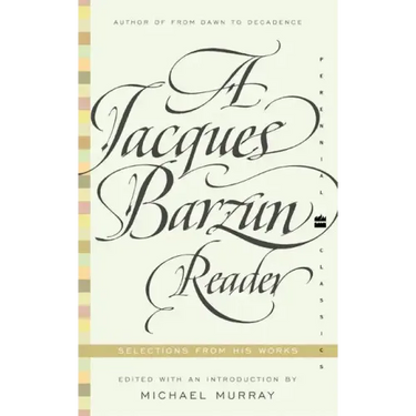 A Jacques Barzun Reader: Selections from His Works