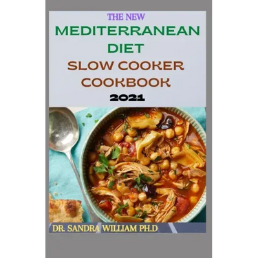 The New Mediterranean Diet Slow Cooker Cookbook 2021: 40+ Quick And Easy Recipes