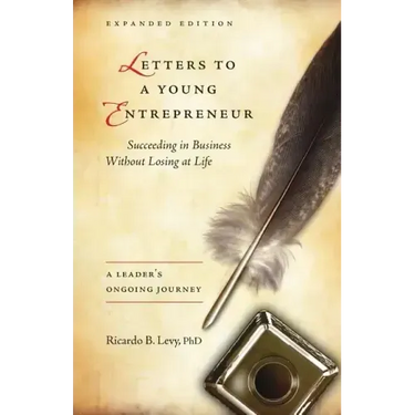 Letters to a Young Entrepreneur: Succeeding in Business Without Losing at Life